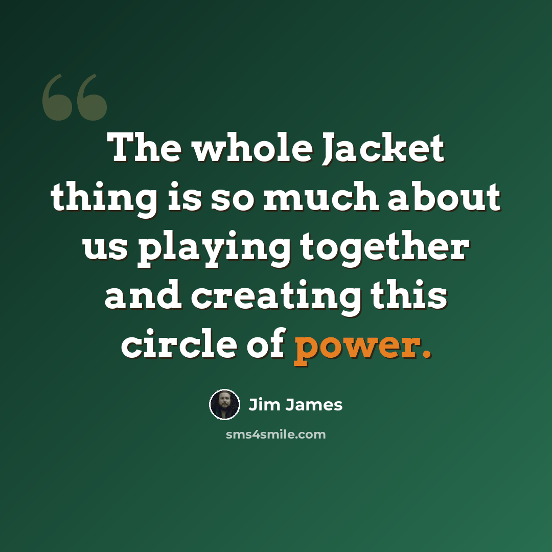 “The whole Jacket thing is so much about us playing together and creating this circle of power.” quote by Jim James