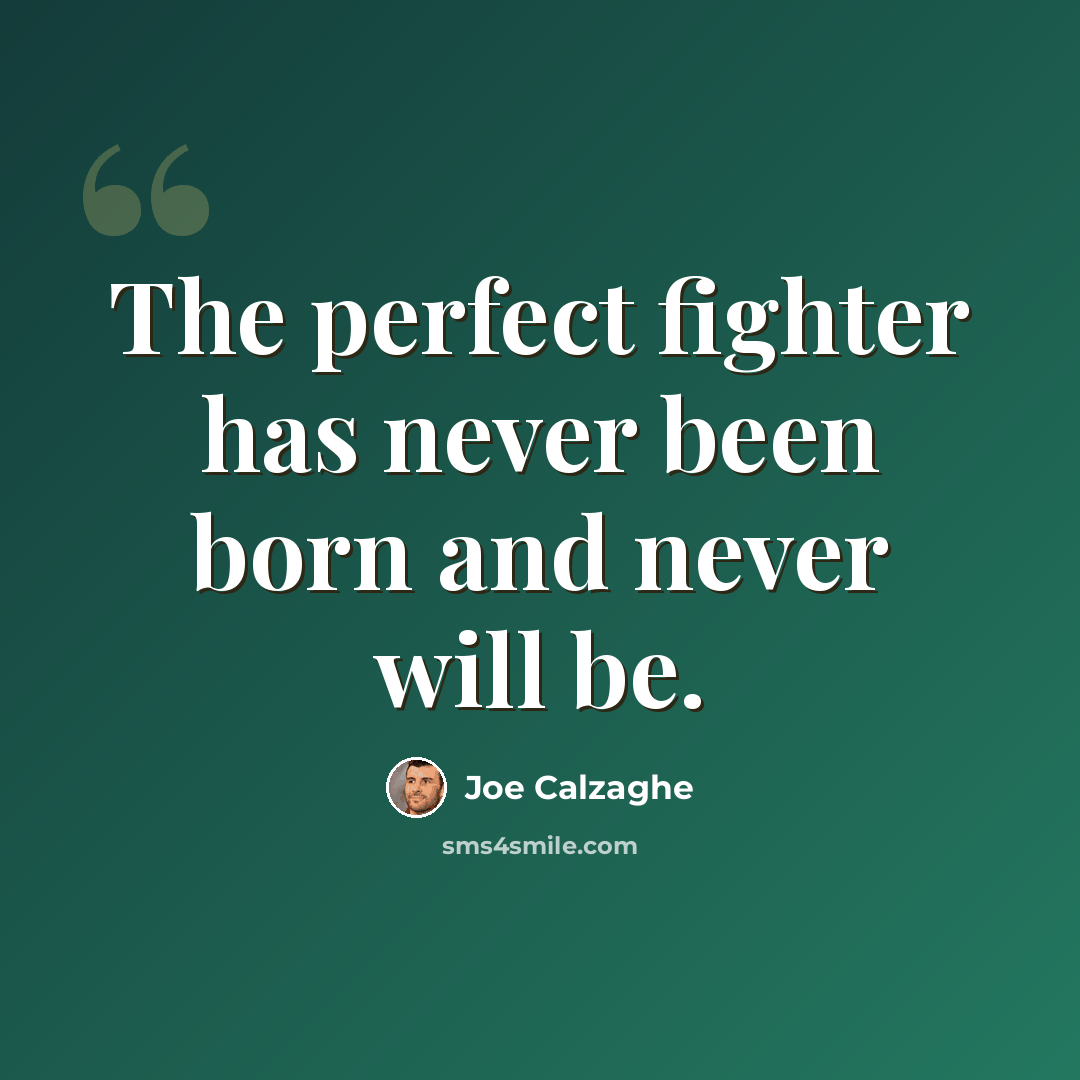 “The perfect fighter has never been born and never will be.” quote by Joe Calzaghe