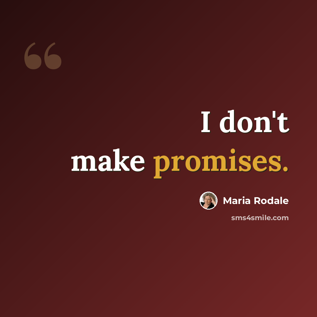 “I don't make promises.” quote by Maria Rodale