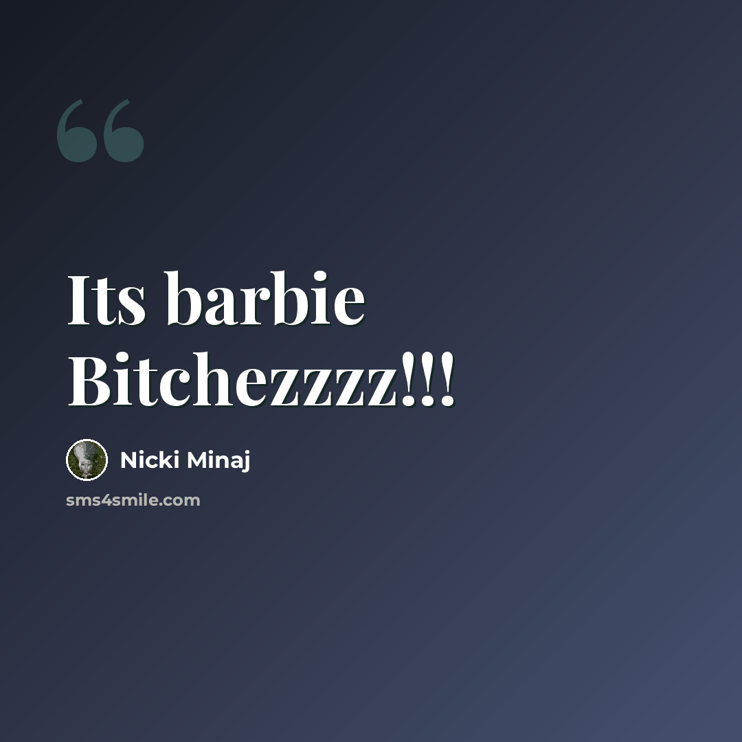 “Its barbie Bitchezzzz!!!” quote by Nicki Minaj