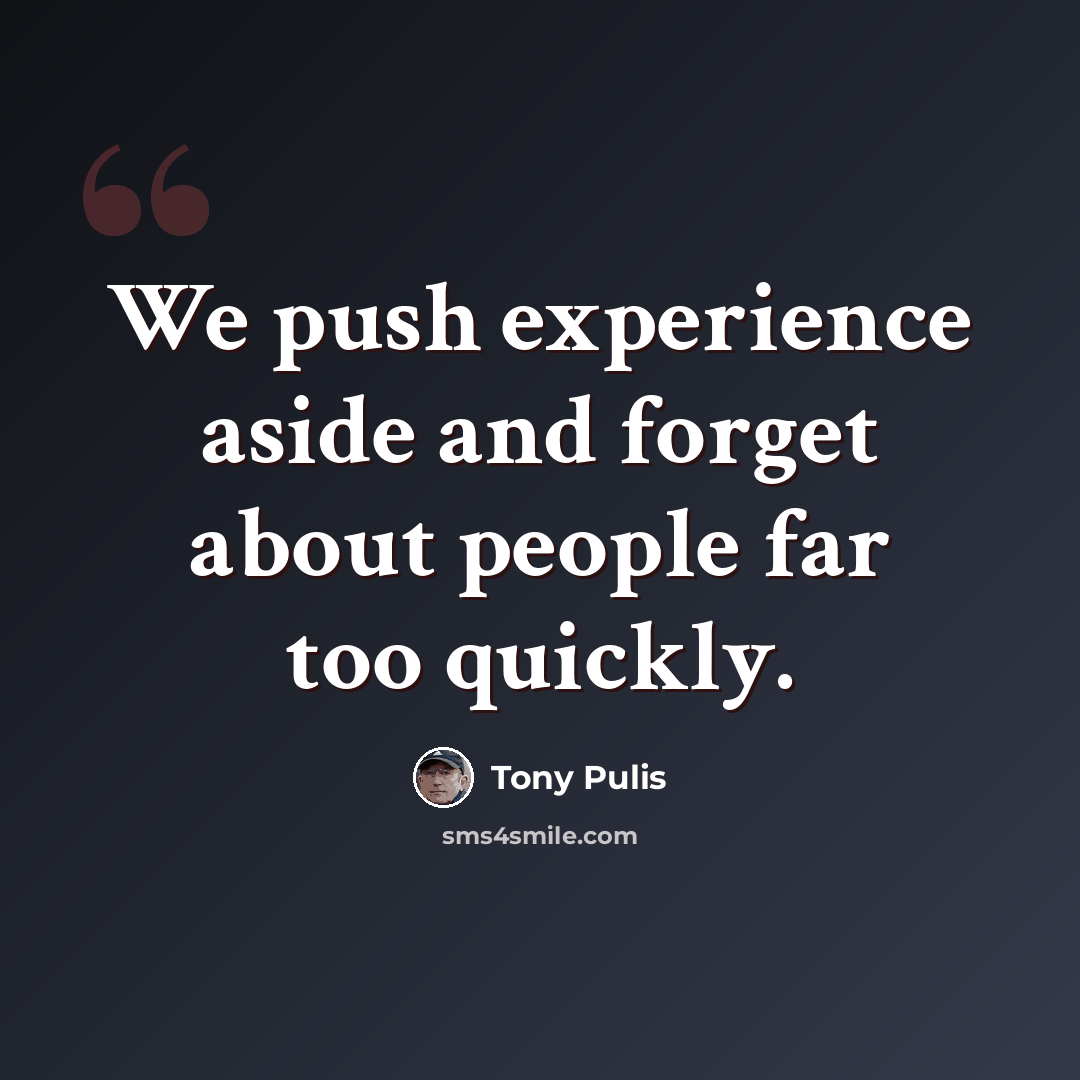 “We push experience aside and forget about people far too quickly.” quote by Tony Pulis
