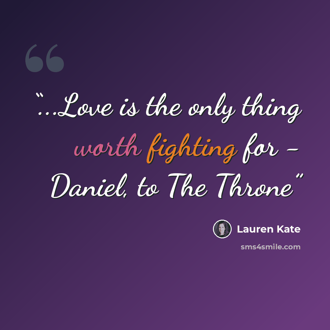 “...Love is the only thing worth fighting for - Daniel, to The Throne” quote by Lauren Kate