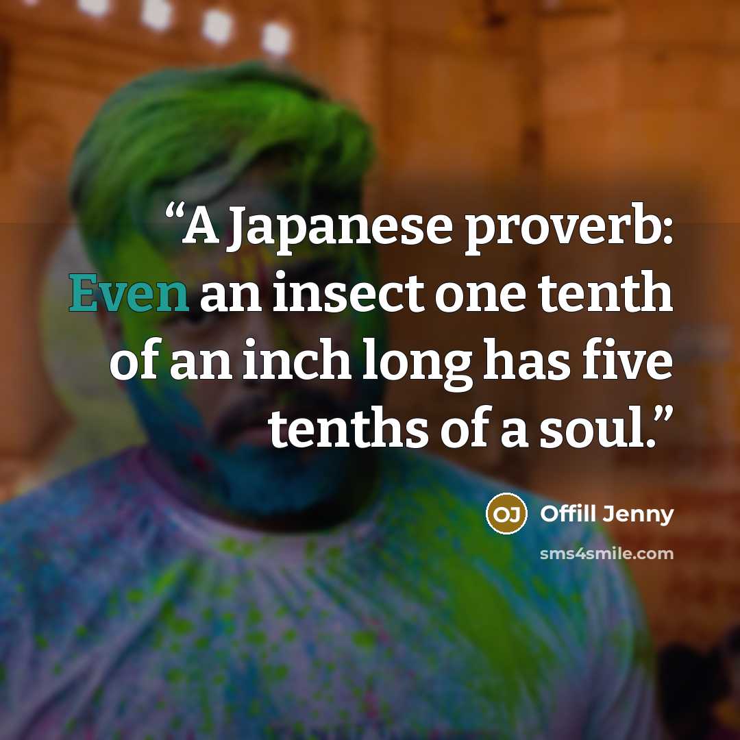 “A Japanese proverb: Even an insect one tenth of an inch long has five tenths of a soul.” quote by Offill Jenny