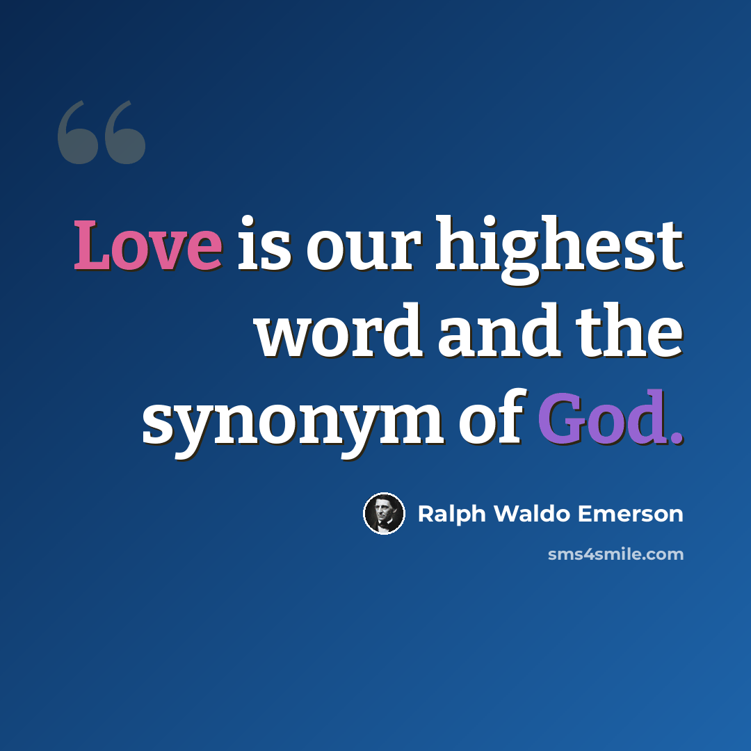 “Love is our highest word and the synonym of God.” quote by Ralph Waldo Emerson