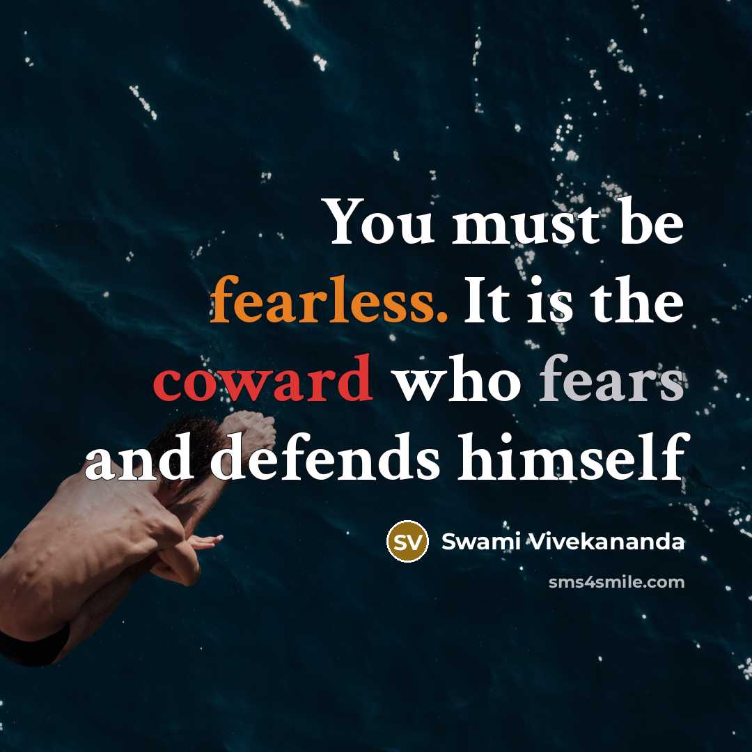 “You must be fearless. It is the coward who fears and defends himself” quote by Swami Vivekananda