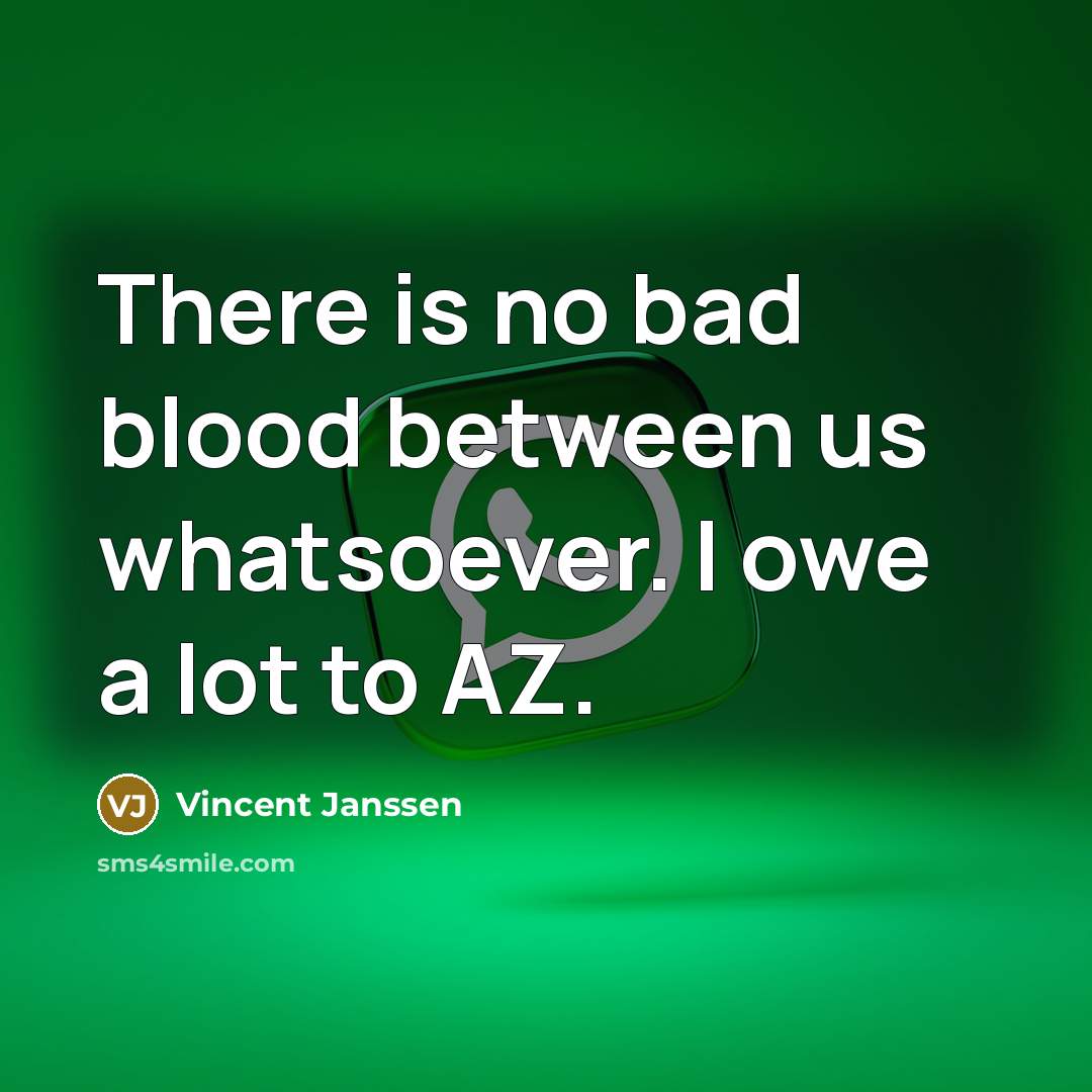 “There is no bad blood between us whatsoever. I owe a lot to AZ.” quote by Vincent Janssen