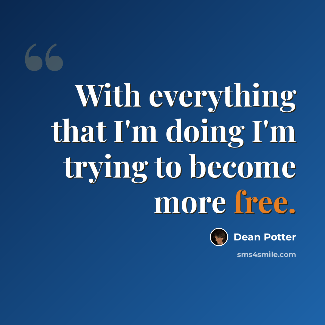 “With everything that I'm doing I'm trying to become more free.” quote by Dean Potter