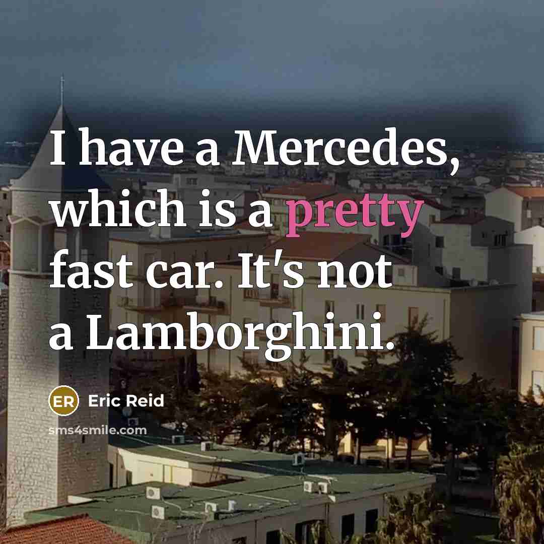 “I have a Mercedes, which is a pretty fast car. It's not a Lamborghini.” quote by Eric Reid