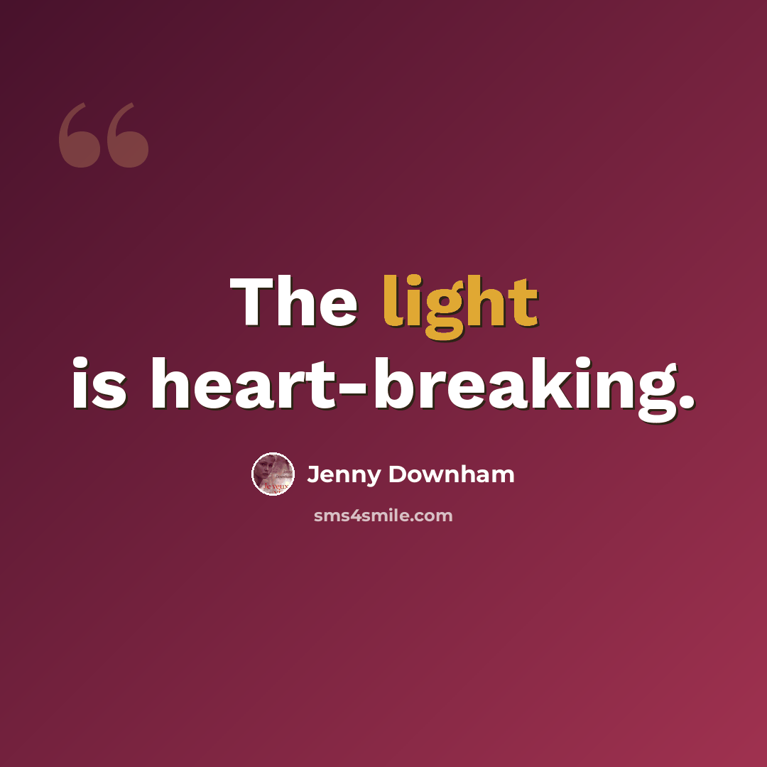 “The light is heart-breaking.” quote by Jenny Downham