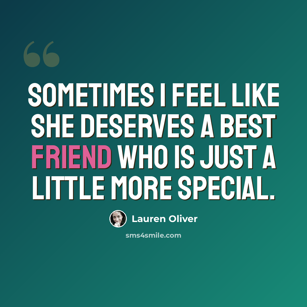 “Sometimes I feel like she deserves a best friend who is just a little more special.” quote by Lauren Oliver