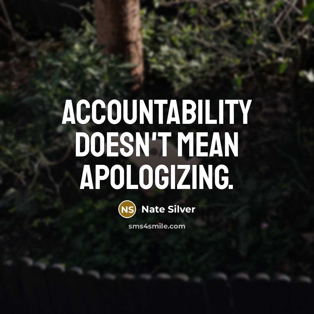 “Accountability doesn't mean apologizing.” quote by Nate Silver