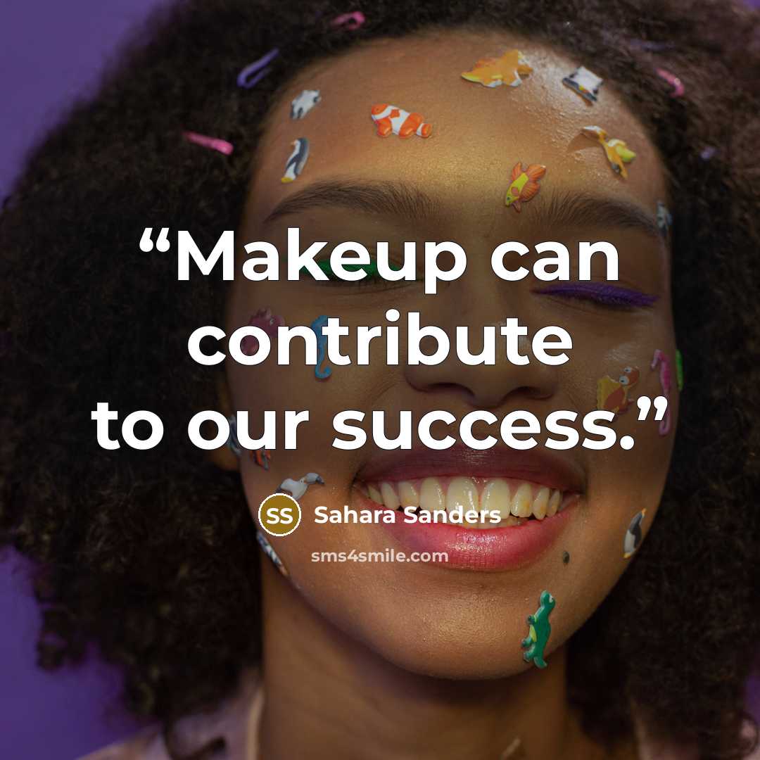 “Makeup can contribute to our success.” quote by Sahara Sanders