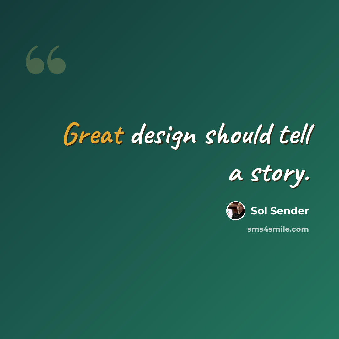 “Great design should tell a story.” quote by Sol Sender