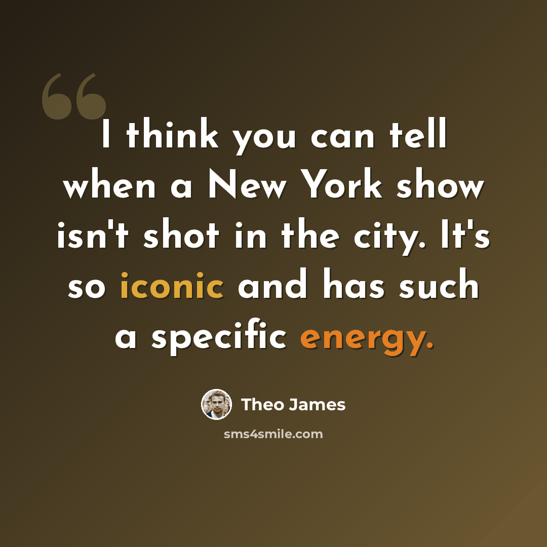 “I think you can tell when a New York show isn't shot in the city. It's so iconic and has such a specific energy.” quote by Theo James