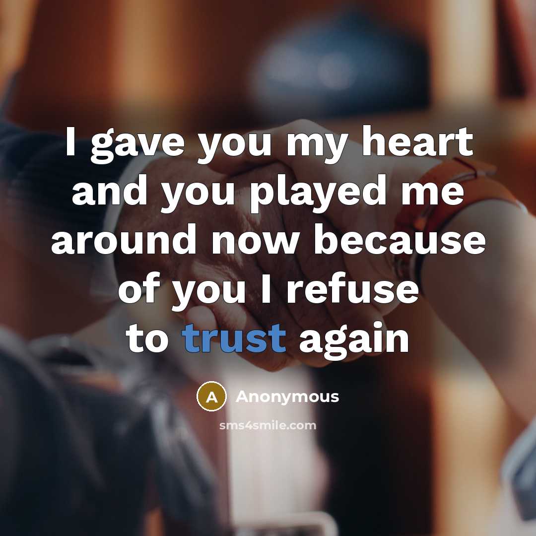 “I gave you my heart and you played me around now because of you I refuse to trust again” quote by Anonymous