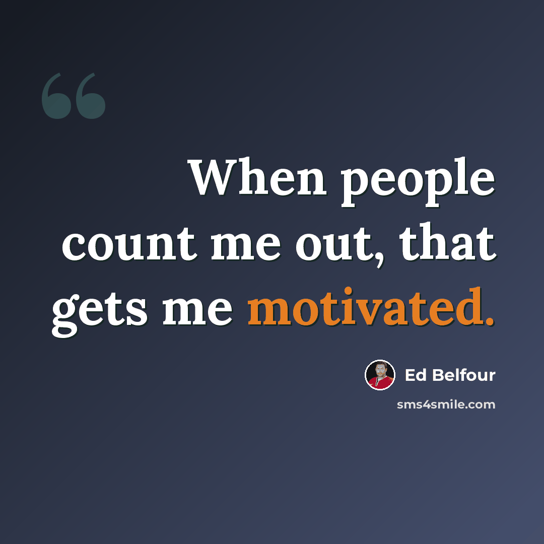 “When people count me out, that gets me motivated.” quote by Ed Belfour