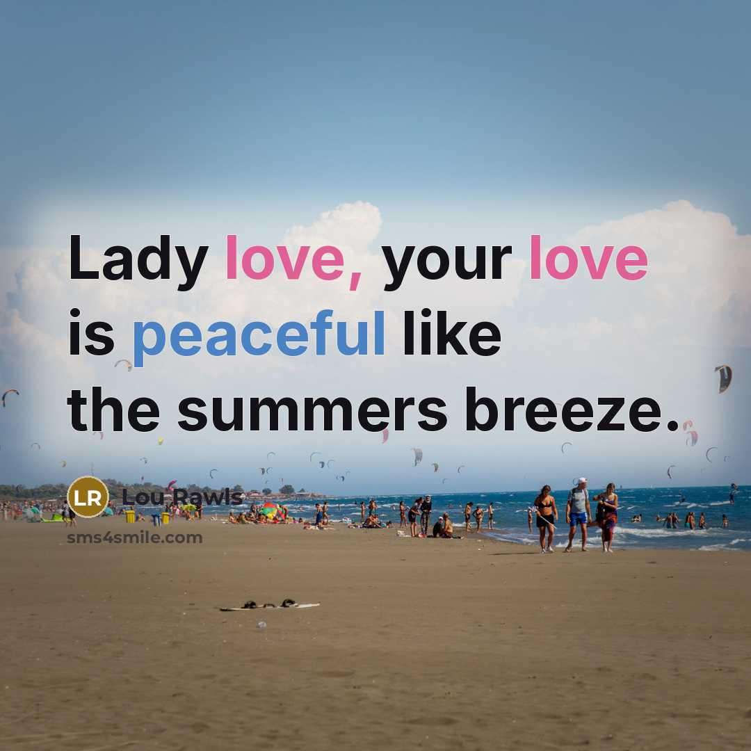 “Lady love, your love is peaceful like the summers breeze.” quote by Lou Rawls