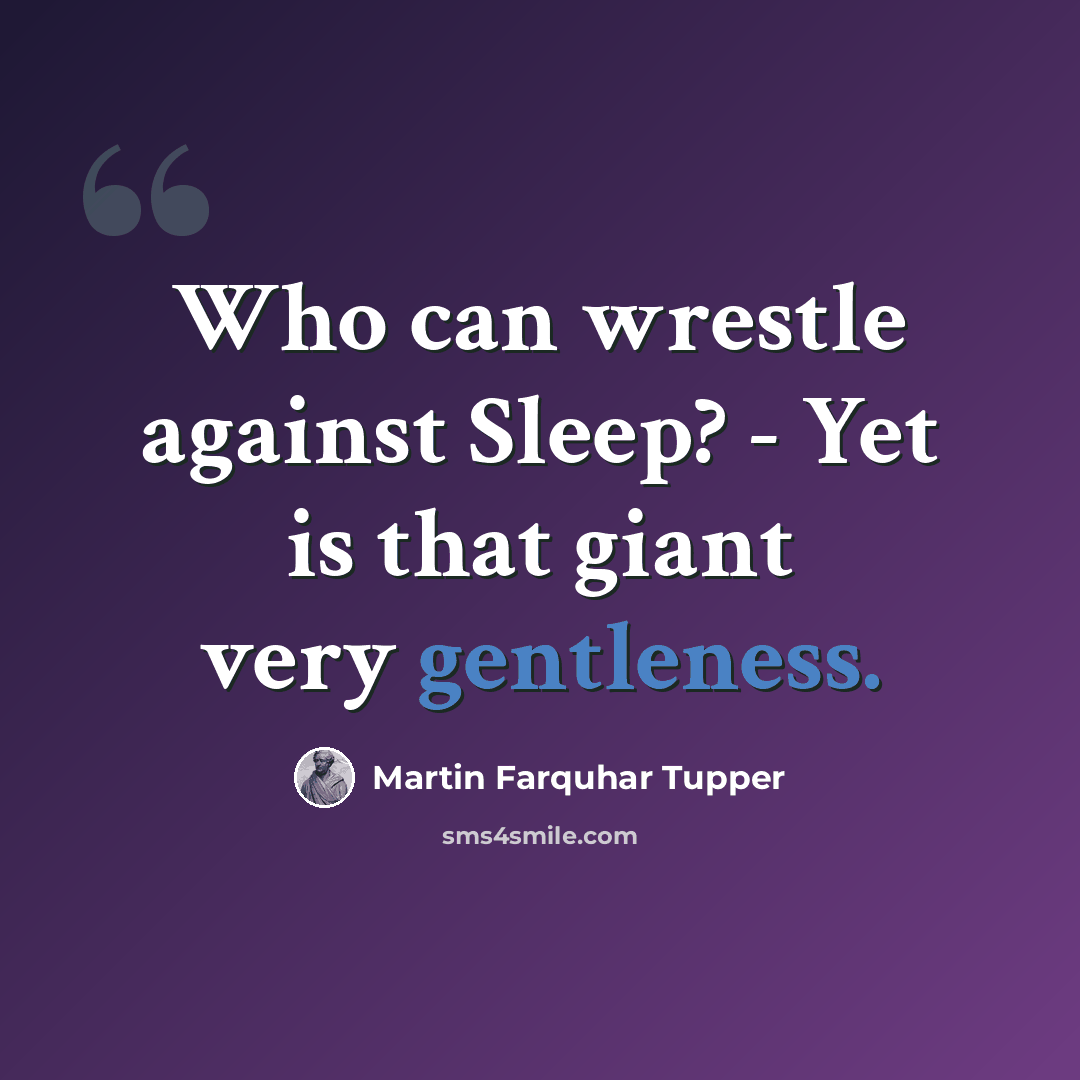 “Who can wrestle against Sleep? - Yet is that giant very gentleness.” quote by Martin Farquhar Tupper