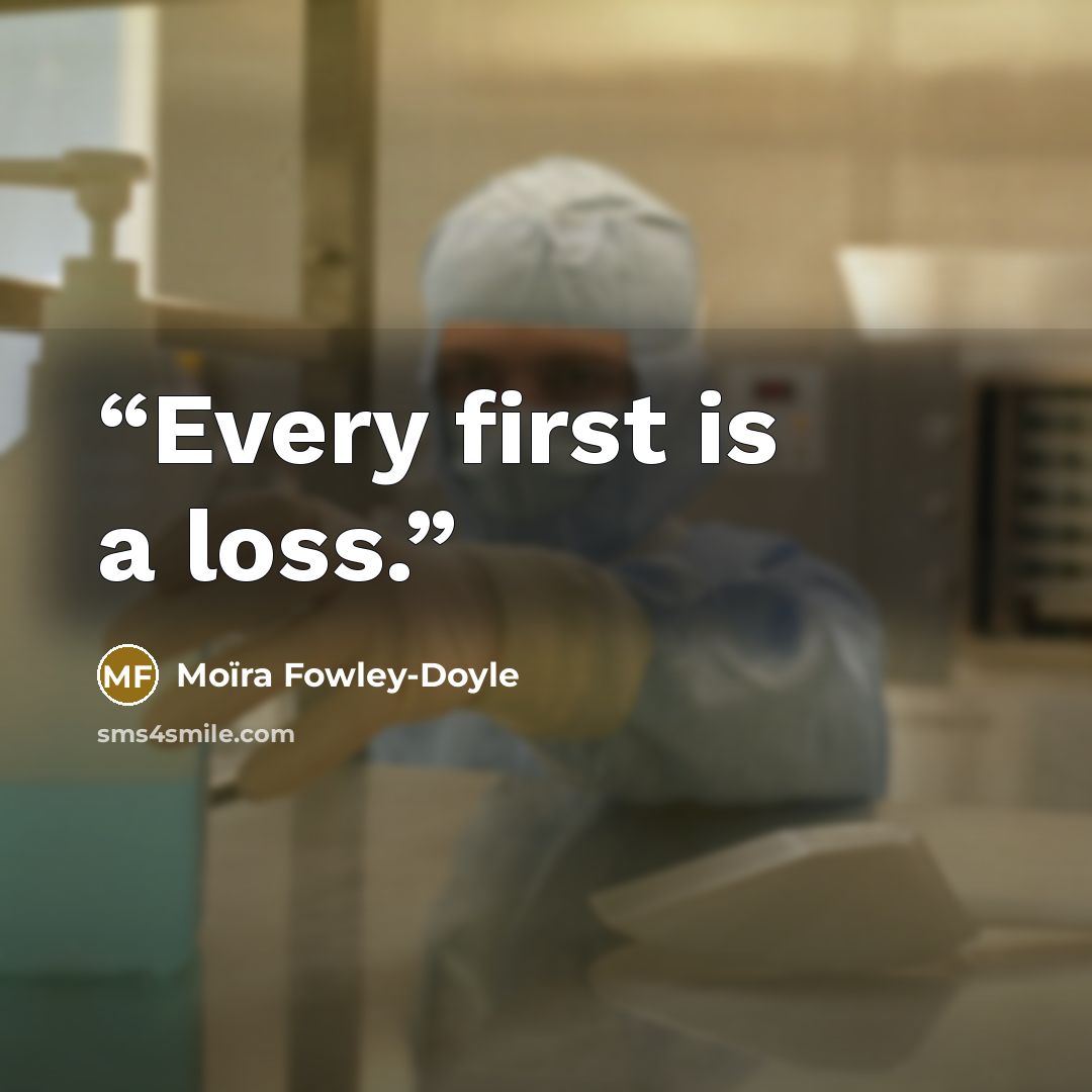 “Every first is a loss.” quote by Moïra Fowley-Doyle