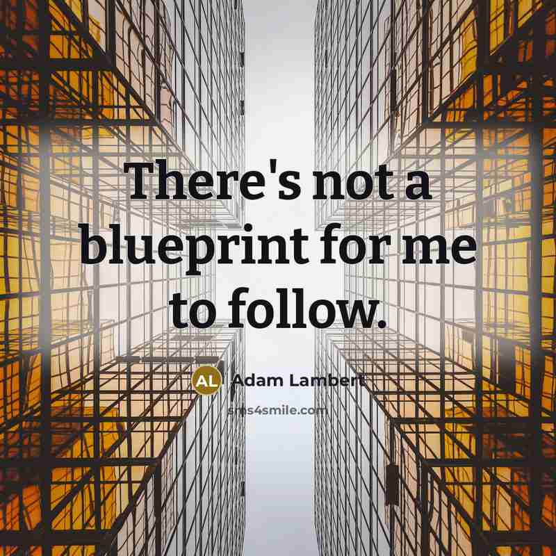 “There's not a blueprint for me to follow.” quote by Adam Lambert