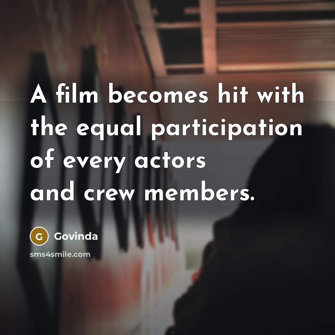 “A film becomes hit with the equal participation of every actors and crew members.” quote by Govinda