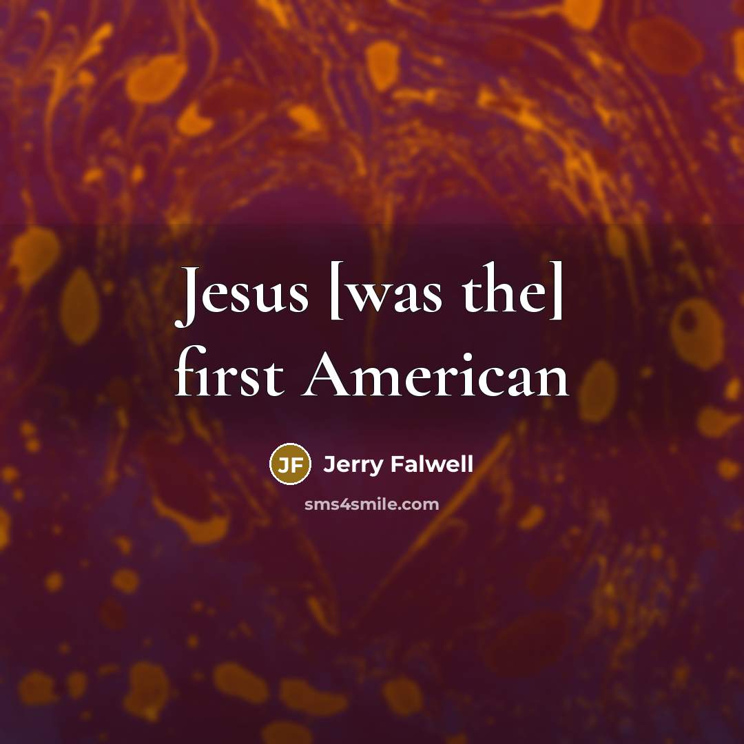 “Jesus [was the] first American” quote by Jerry Falwell