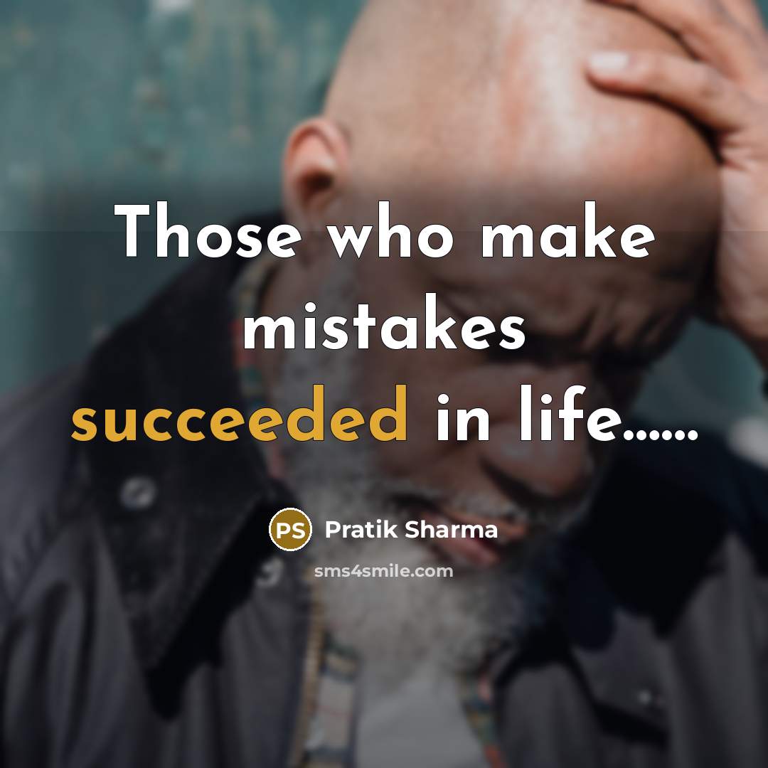 “Those who make mistakes succeeded in life……” quote by Pratik Sharma