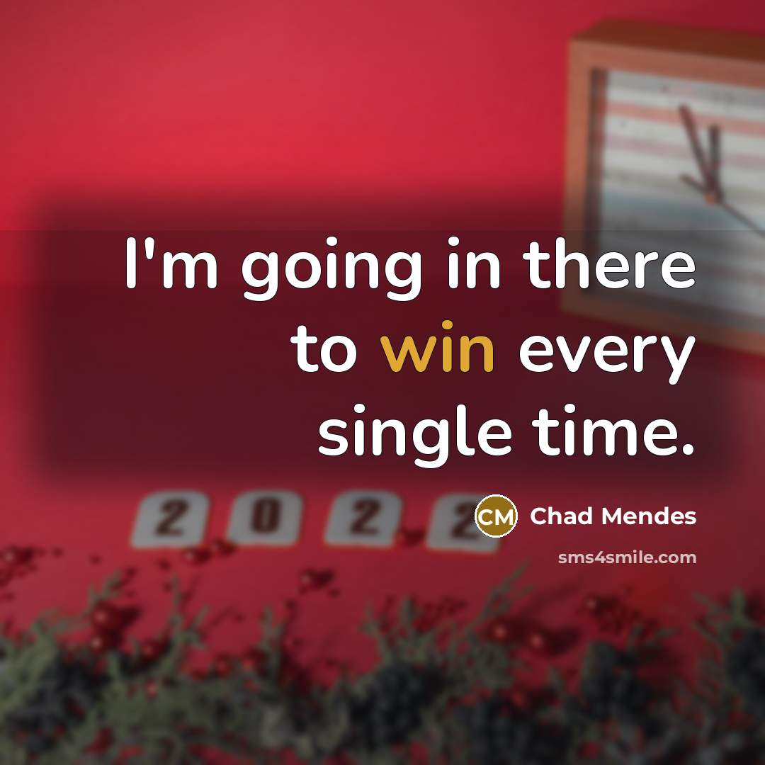 “I'm going in there to win every single time.” quote by Chad Mendes