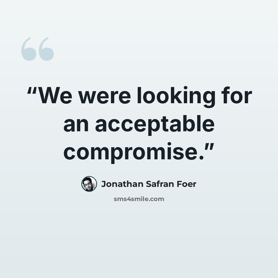 “We were looking for an acceptable compromise.” quote by Jonathan Safran Foer