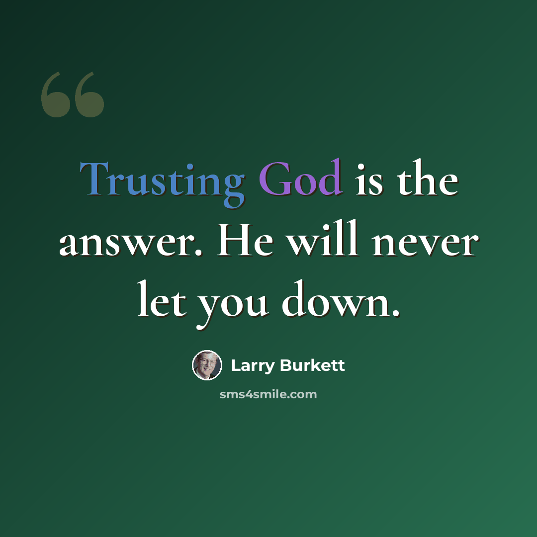 “Trusting God is the answer. He will never let you down.” quote by Larry Burkett