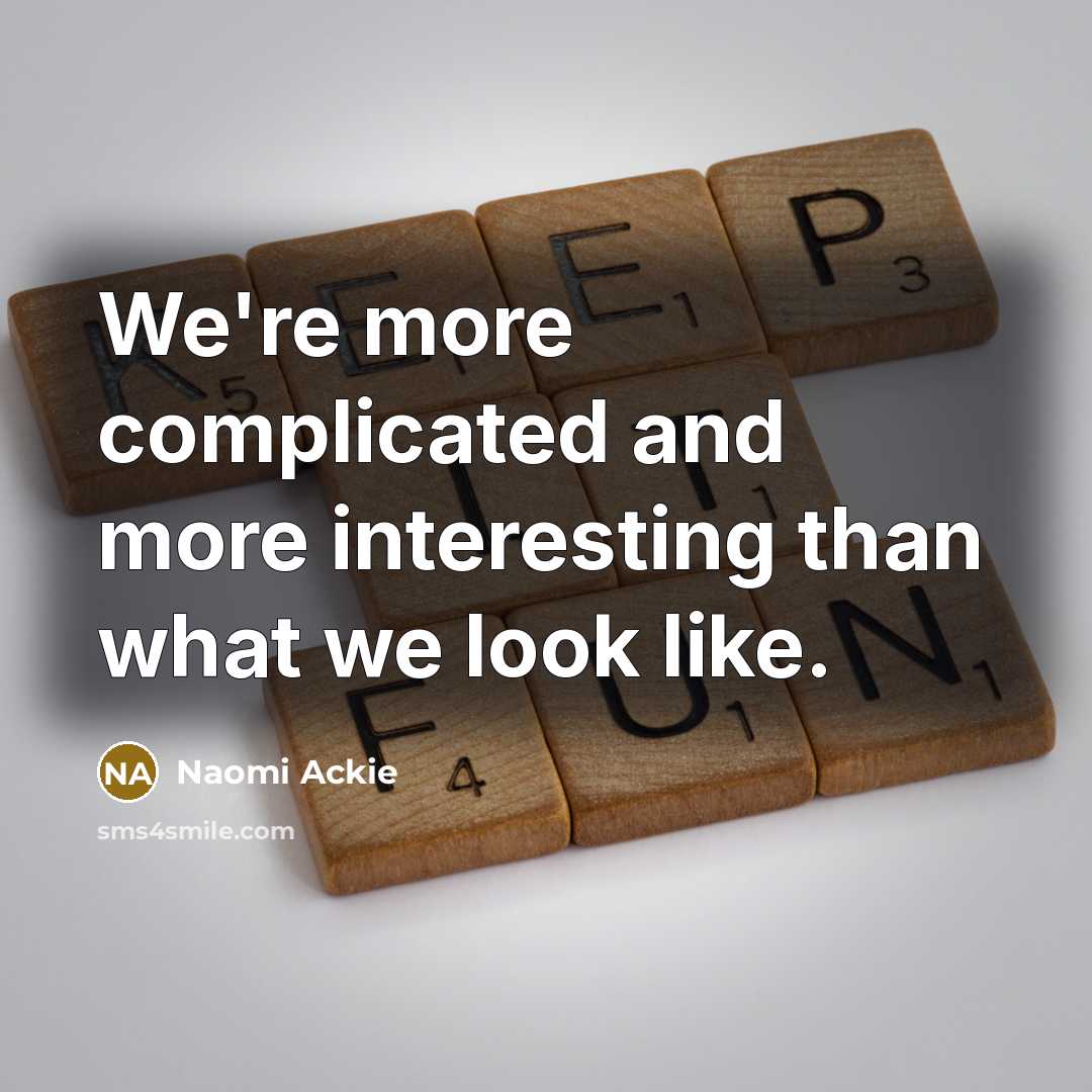 “We're more complicated and more interesting than what we look like.” quote by Naomi Ackie
