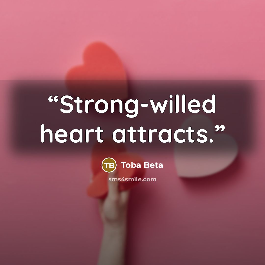 “Strong-willed heart attracts.” quote by Toba Beta
