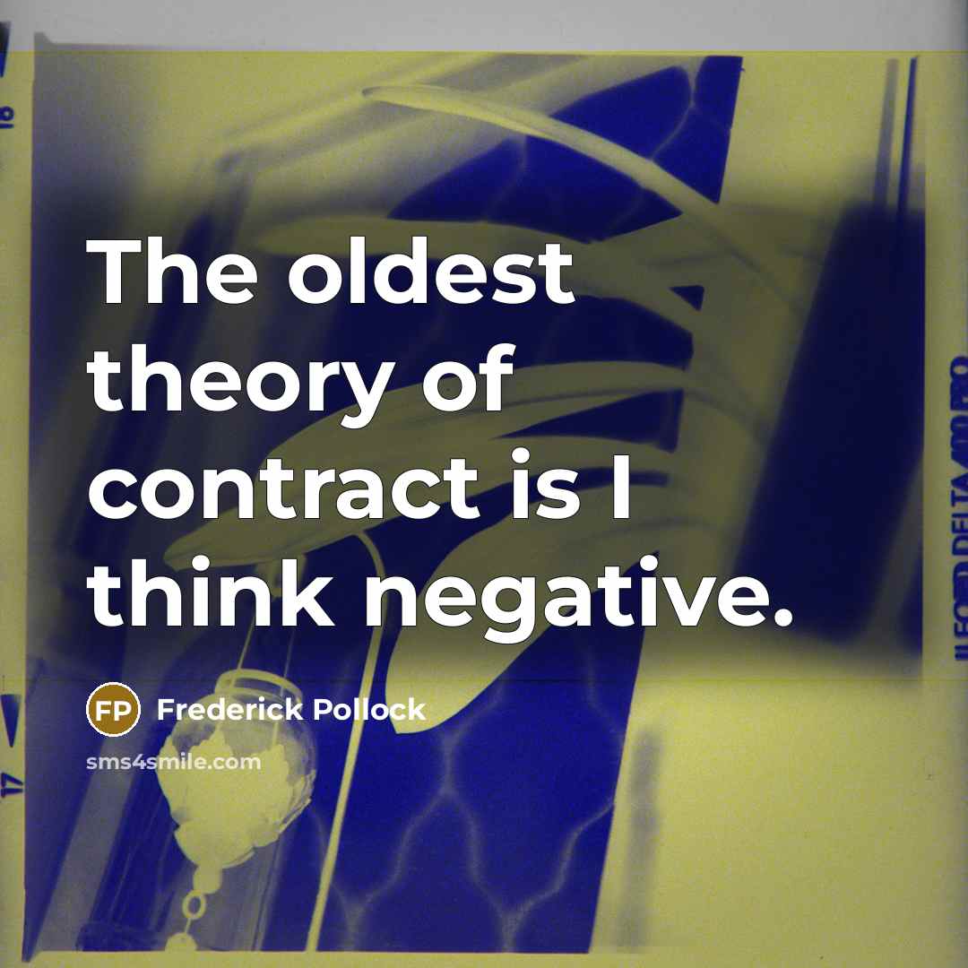 “The oldest theory of contract is I think negative.” quote by Frederick Pollock