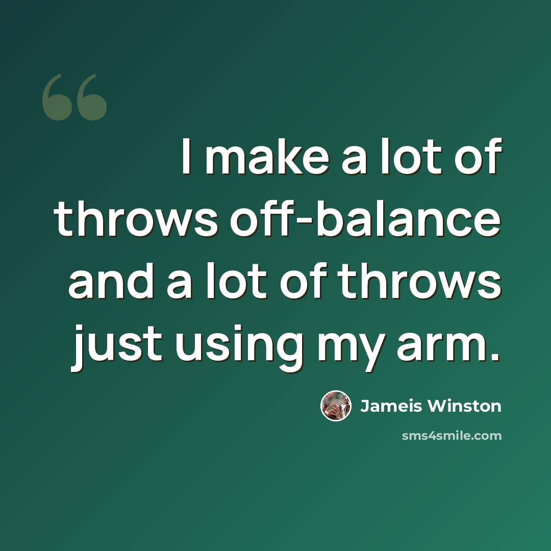“I make a lot of throws off-balance and a lot of throws just using my arm.” quote by Jameis Winston