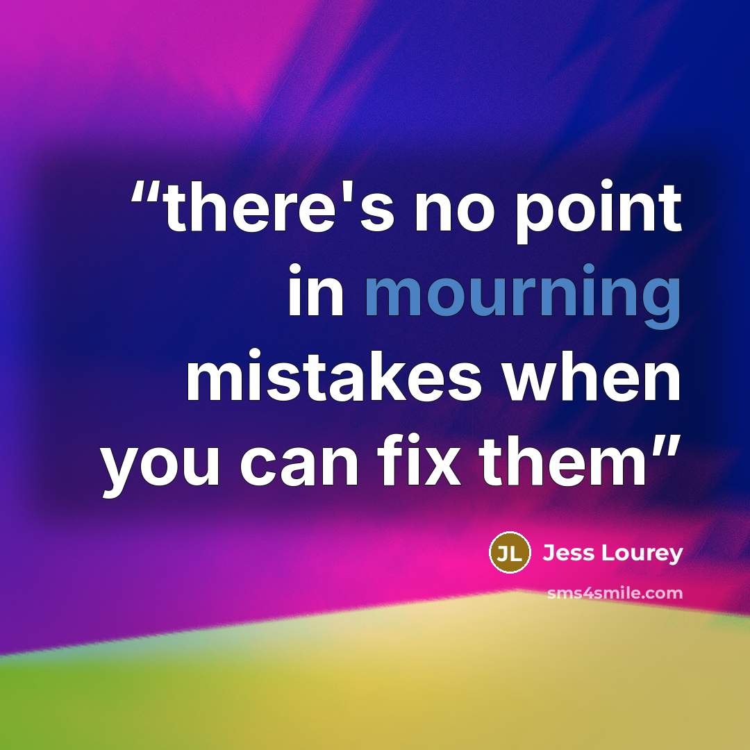 “there's no point in mourning mistakes when you can fix them” quote by Jess Lourey