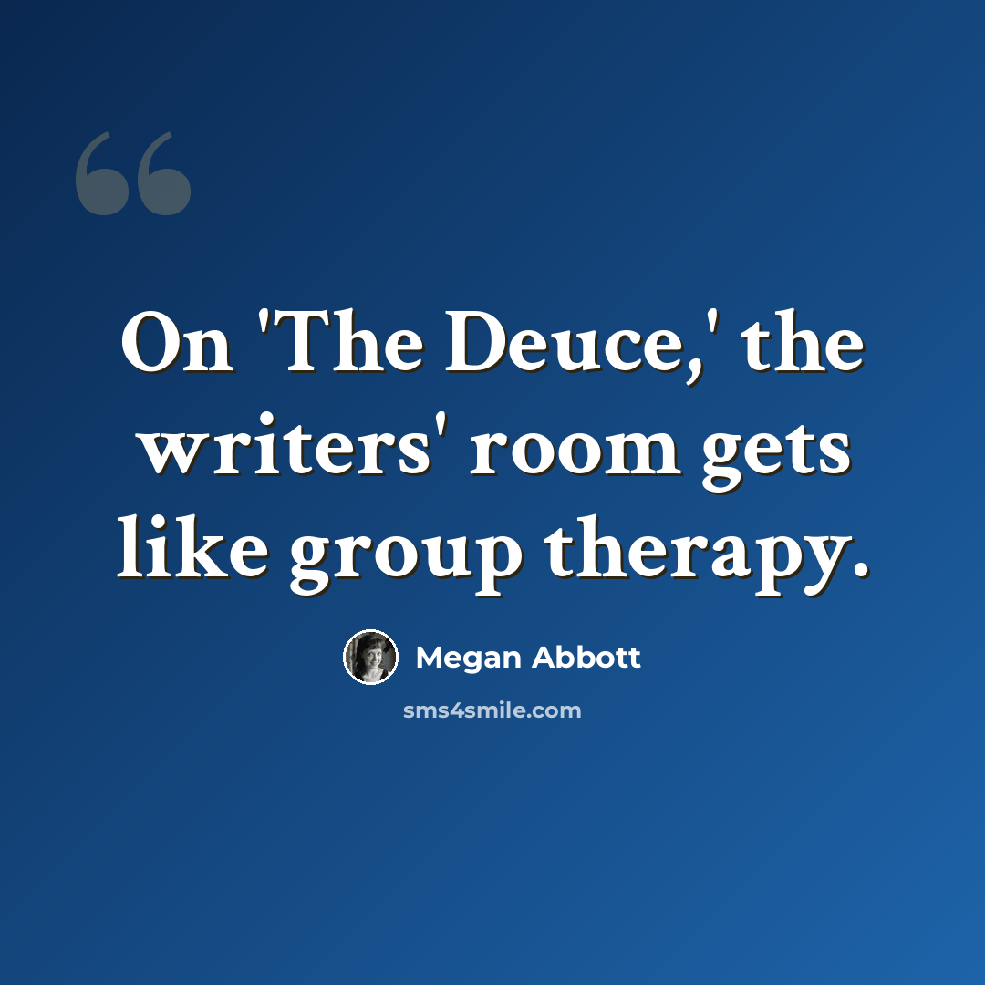 “On 'The Deuce,' the writers' room gets like group therapy.” quote by Megan Abbott
