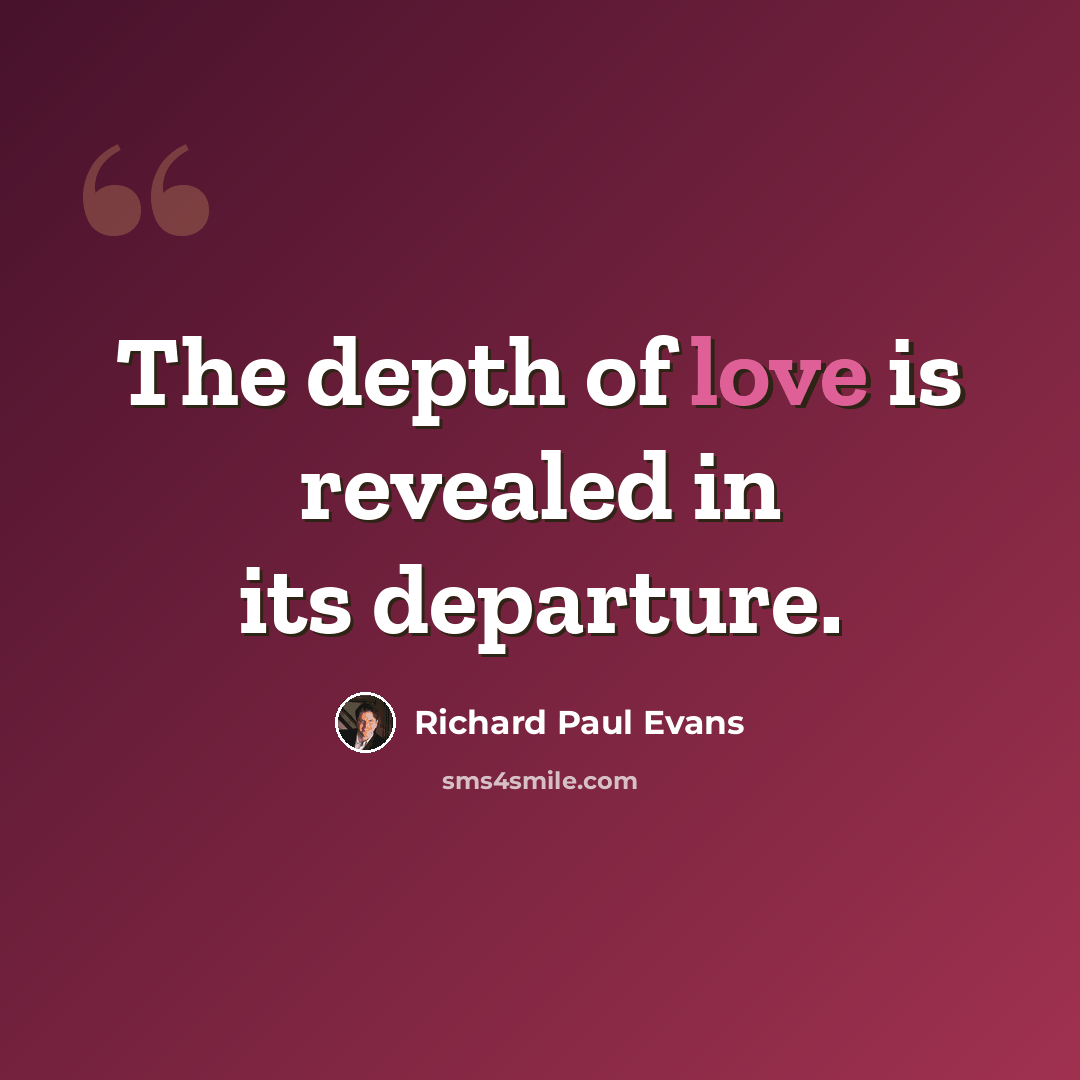 “The depth of love is revealed in its departure.” quote by Richard Paul Evans