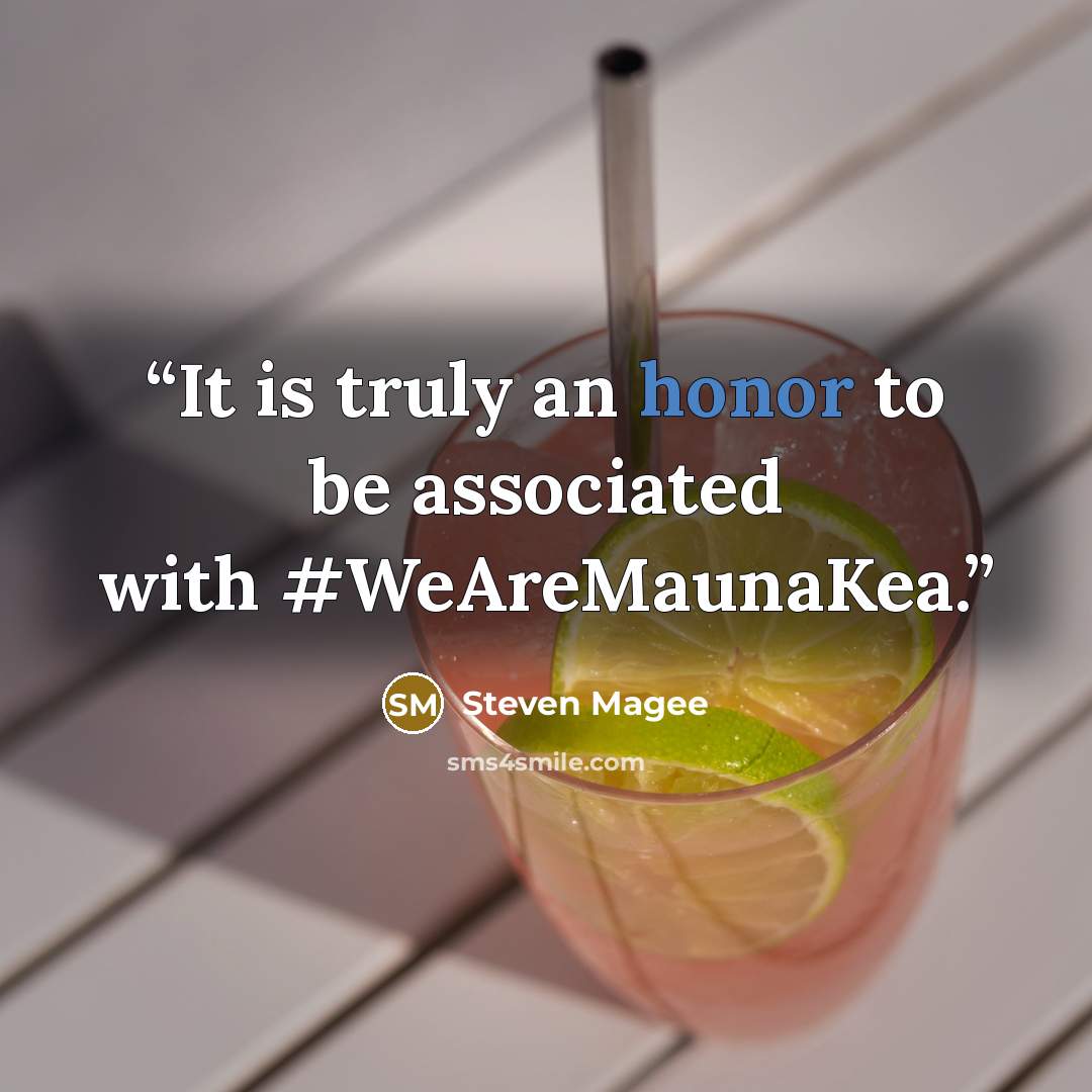 “It is truly an honor to be associated with #WeAreMaunaKea.” quote by Steven Magee