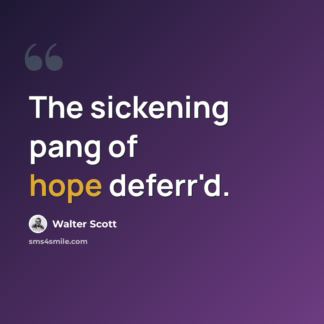 “The sickening pang of hope deferr'd.” quote by Walter Scott