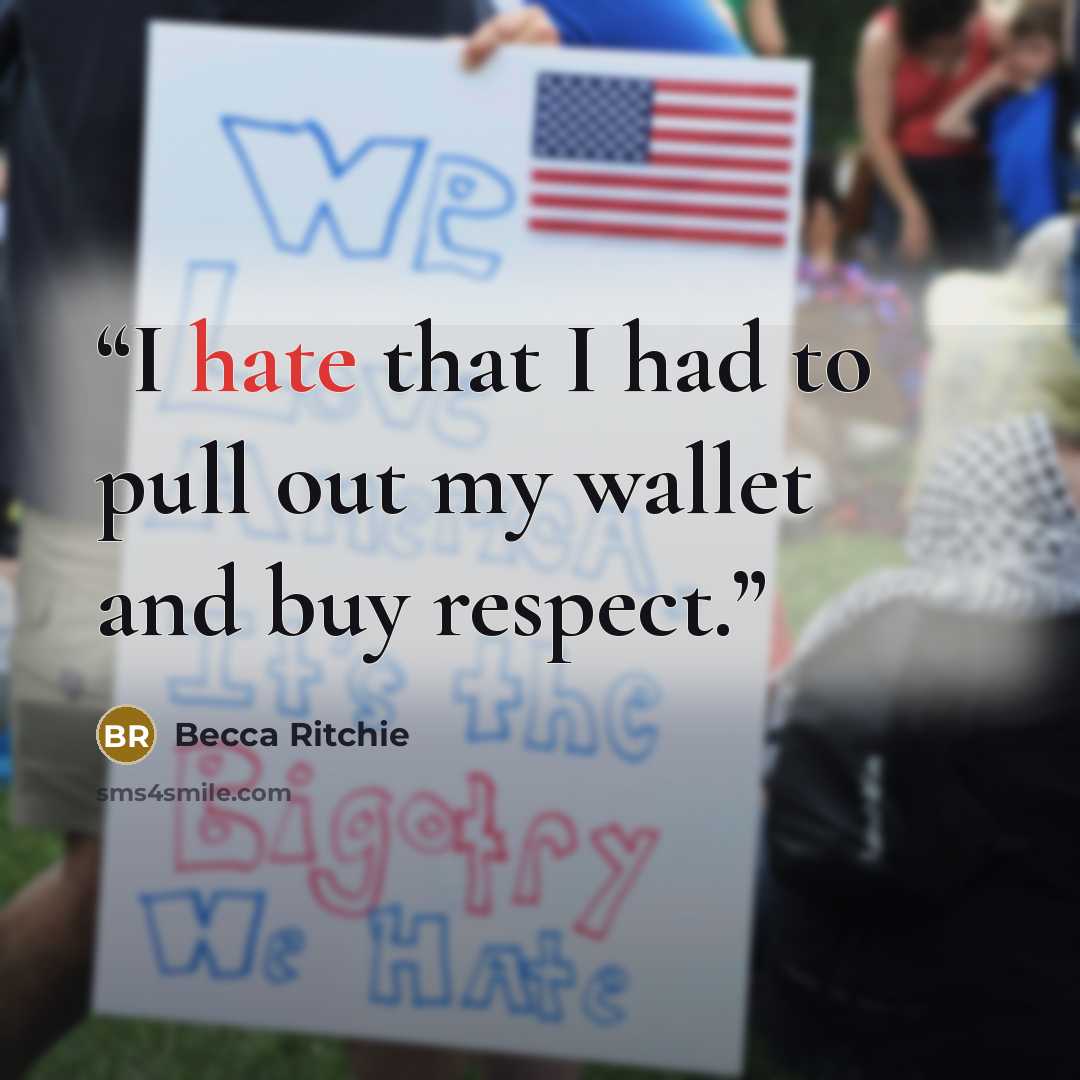 “I hate that I had to pull out my wallet and buy respect.” quote by Becca Ritchie