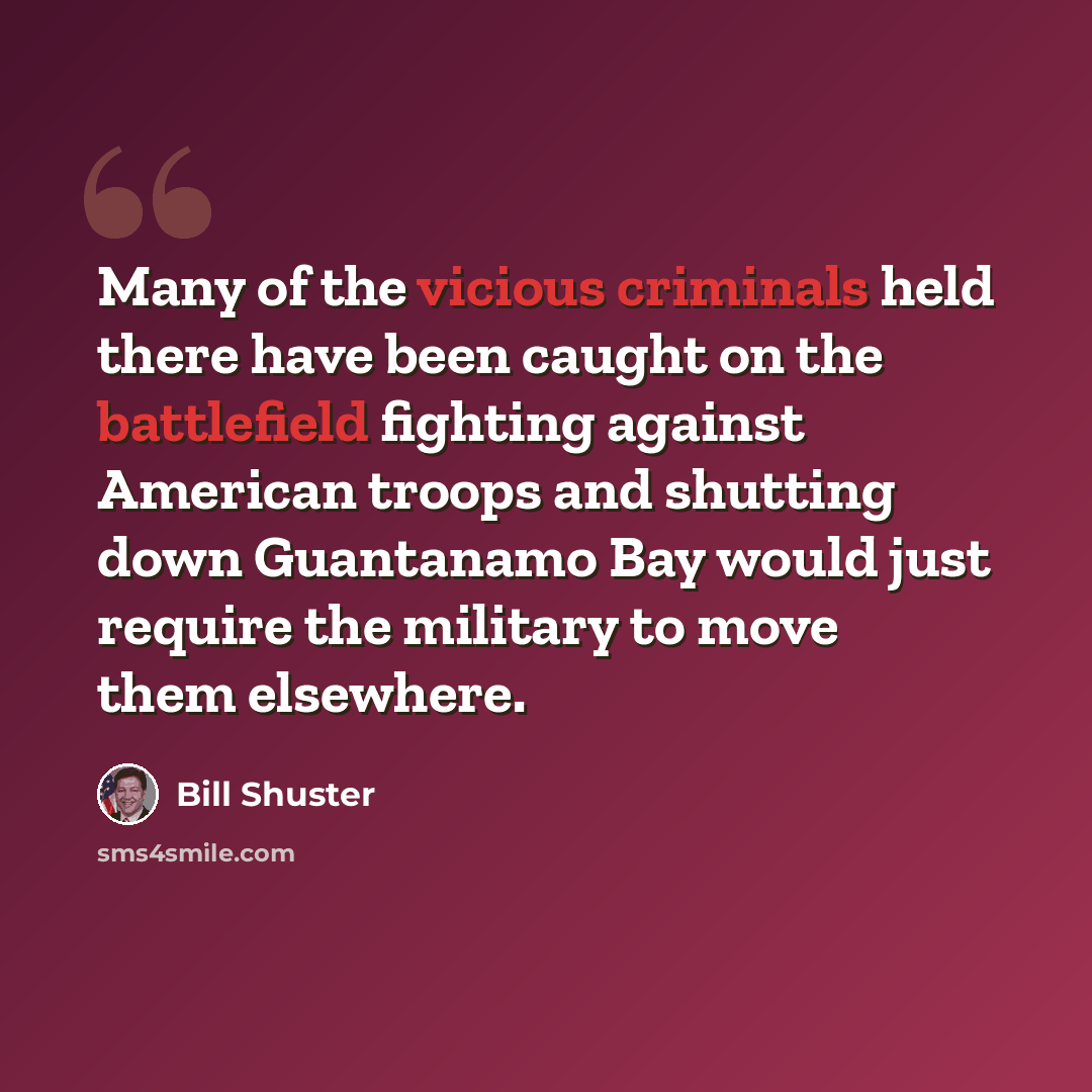 “Many of the vicious criminals held there have been caught on the battlefield fighting against American troops and shutting down Guantanamo Bay would just require the military to move them elsewhere.” quote by Bill Shuster