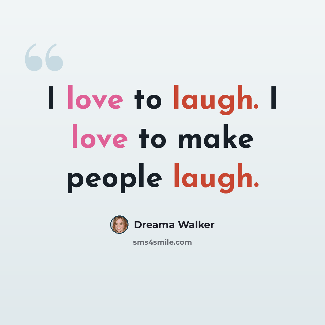 “I love to laugh. I love to make people laugh.” quote by Dreama Walker