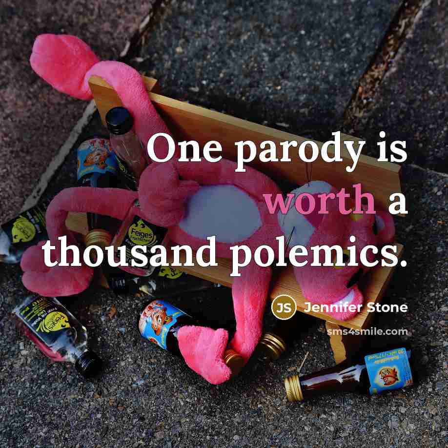 “One parody is worth a thousand polemics.” quote by Jennifer Stone