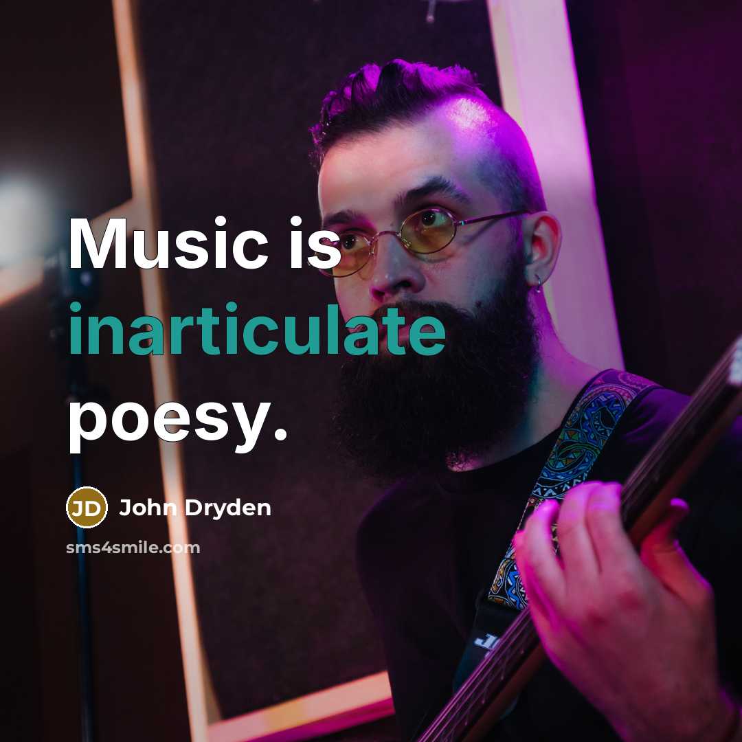 “Music is inarticulate poesy.” quote by John Dryden