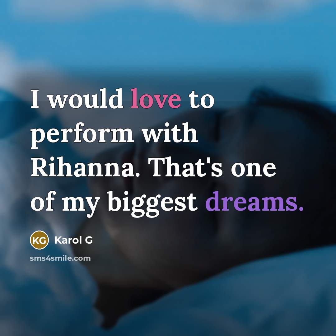 “I would love to perform with Rihanna. That's one of my biggest dreams.” quote by Karol G