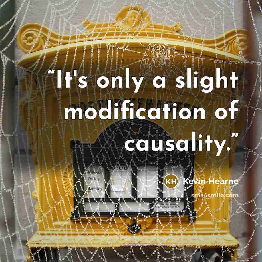 “It's only a slight modification of causality.” quote by Kevin Hearne