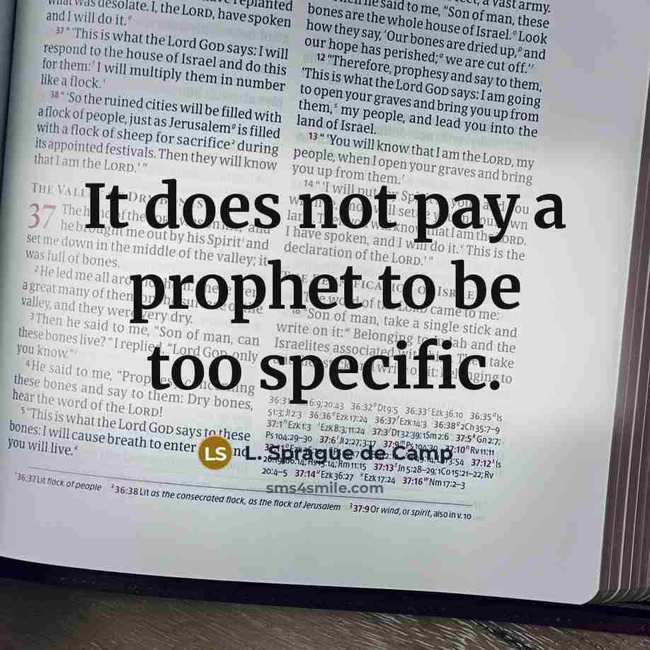 “It does not pay a prophet to be too specific.” quote by L. Sprague de Camp