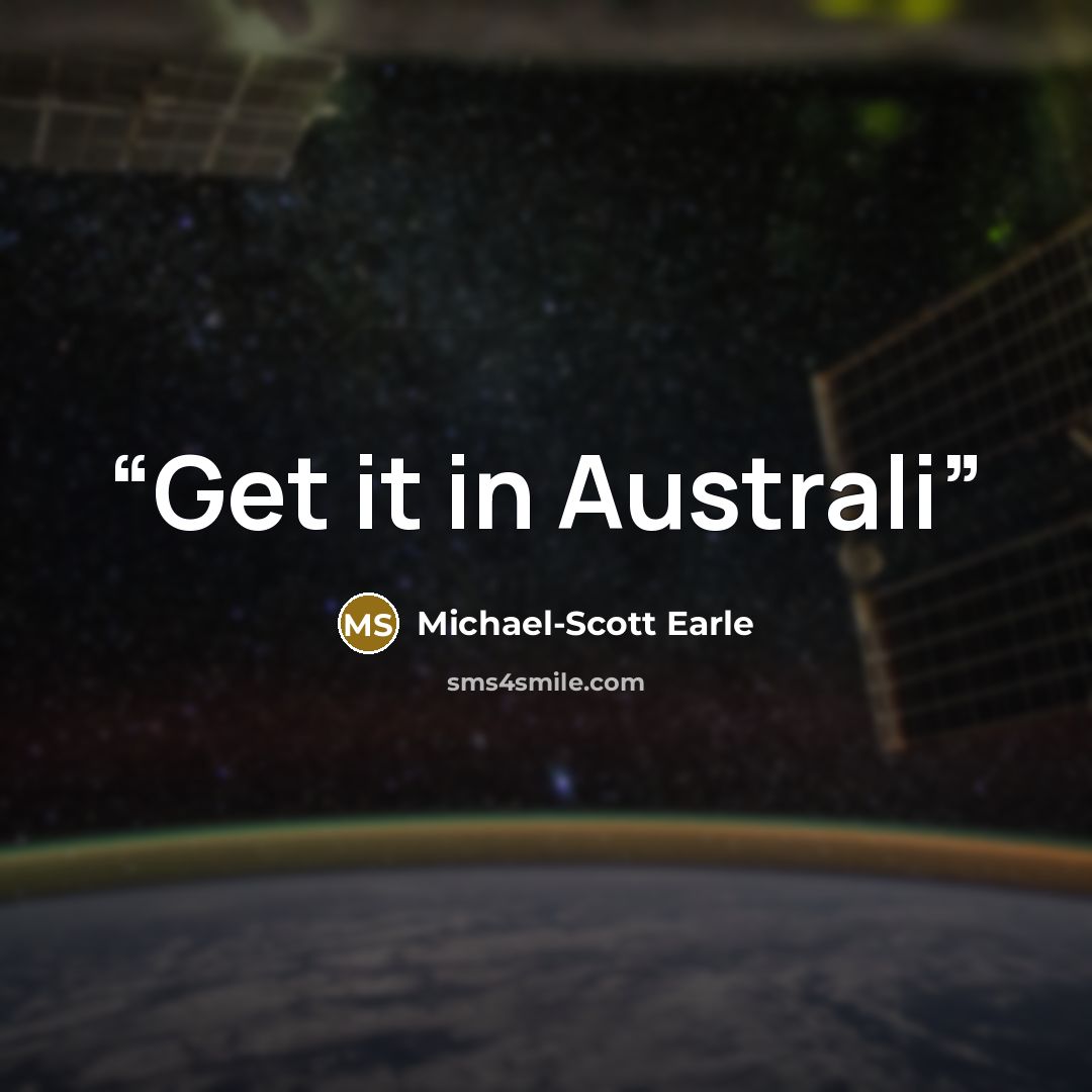 “Get it in Australi” quote by Michael-Scott Earle