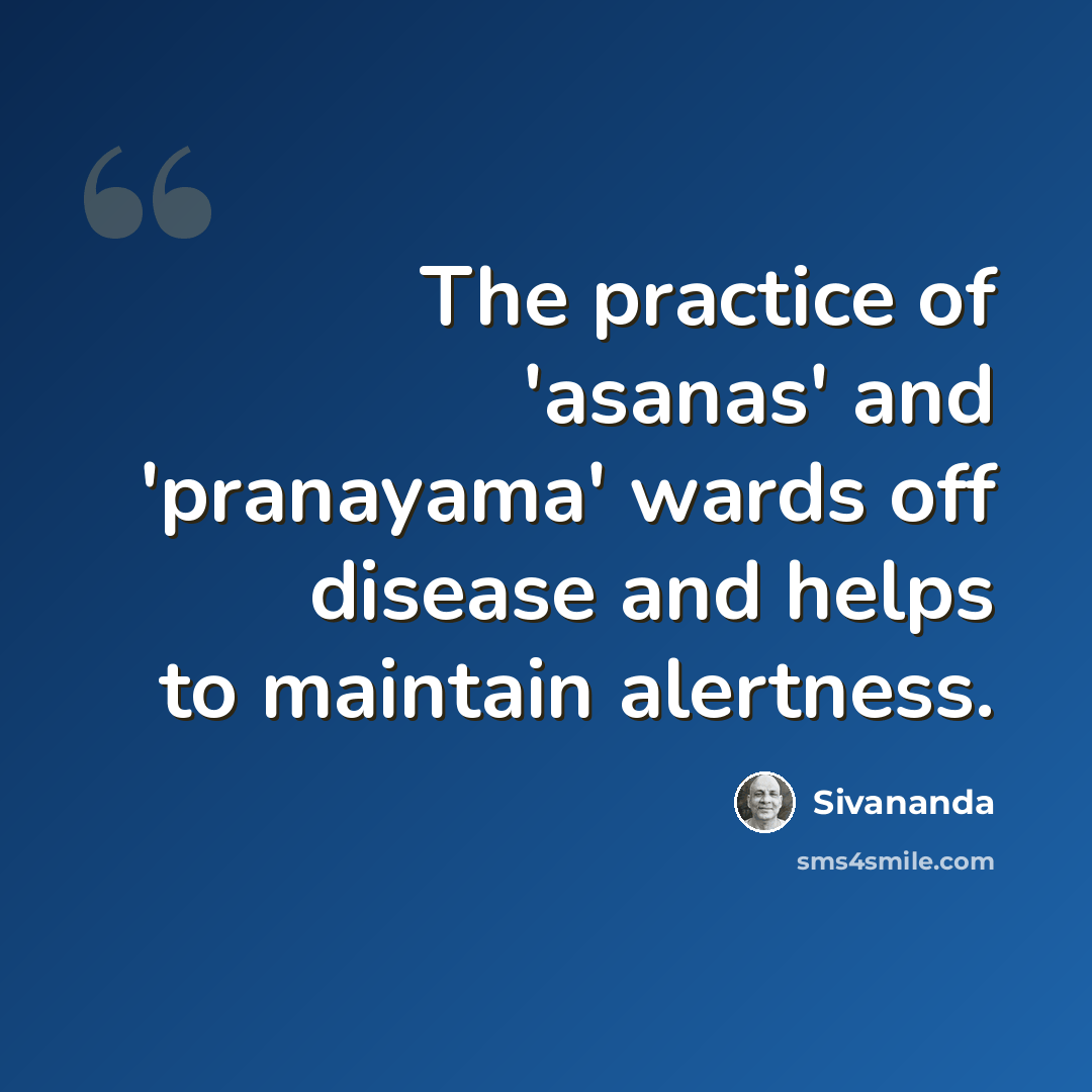 “The practice of 'asanas' and 'pranayama' wards off disease and helps to maintain alertness.” quote by Sivananda