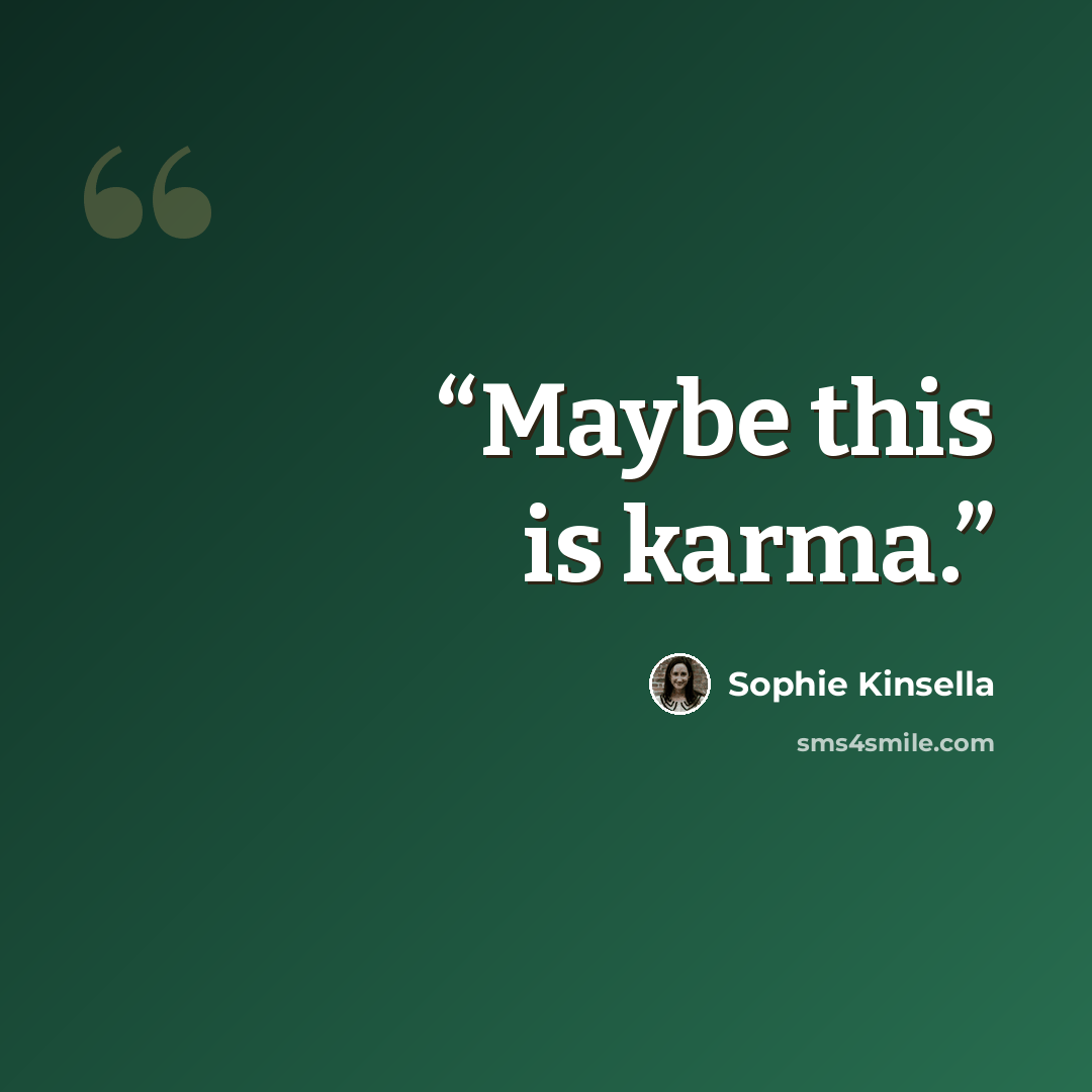 “Maybe this is karma.” quote by Sophie Kinsella